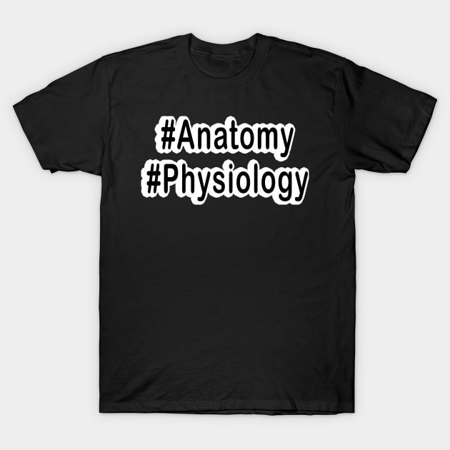 Hash Anatomy Physiology TAPP Black T-Shirt T-Shirt by The A&P Professor